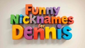 funny nicknames for dennis