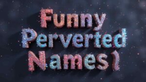 funny perverted names​