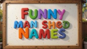 funny man shed names