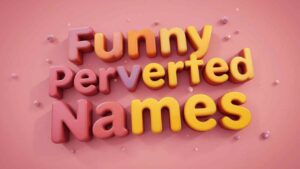 funny perverted names​